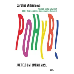 Jota Pohyb!: Jak tělo umí změnit mysl - Caroline Williamsová