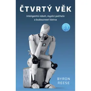 Melvil Čtvrtý věk: Inteligentní roboti, myslící počítače a budoucnost lidstva - Byron Reese